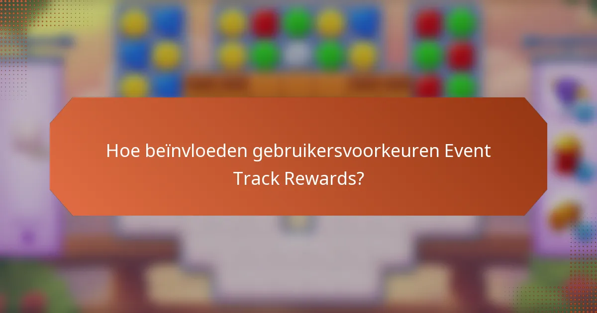 Hoe beïnvloeden gebruikersvoorkeuren Event Track Rewards?