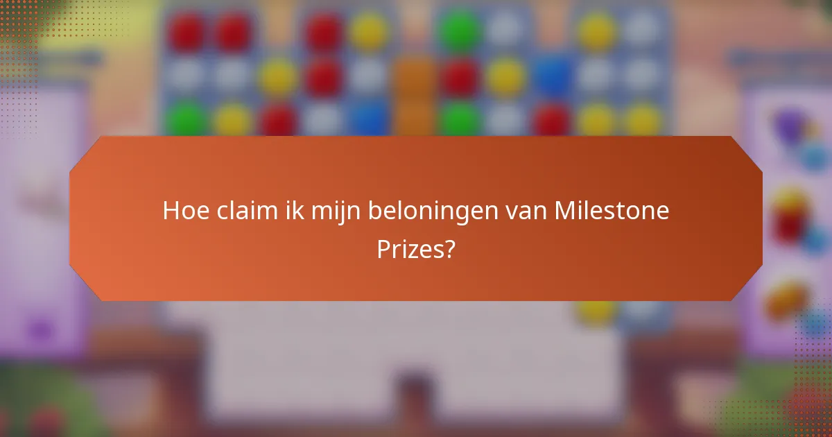 Hoe claim ik mijn beloningen van Milestone Prizes?