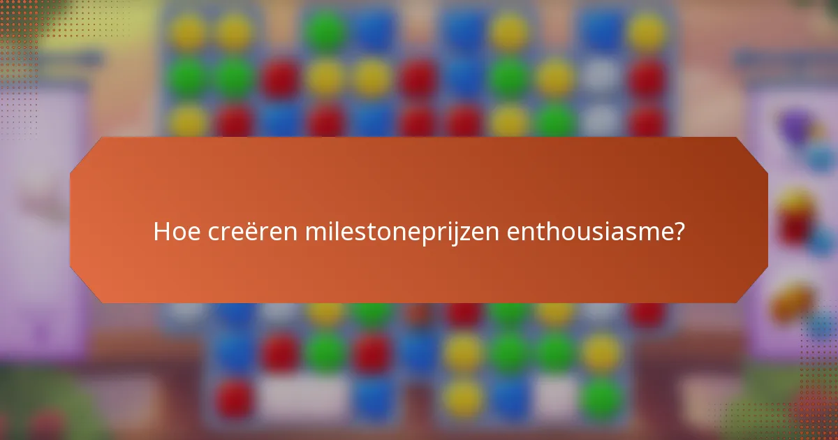 Hoe creëren milestoneprijzen enthousiasme?