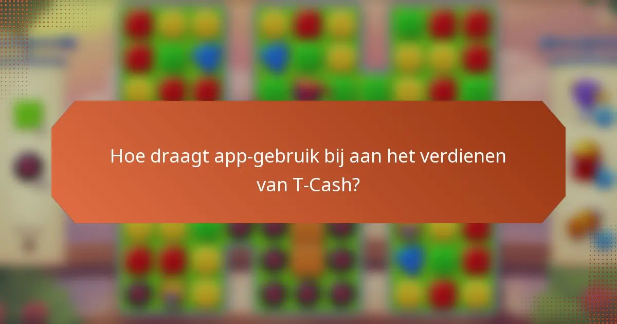 Hoe draagt app-gebruik bij aan het verdienen van T-Cash?