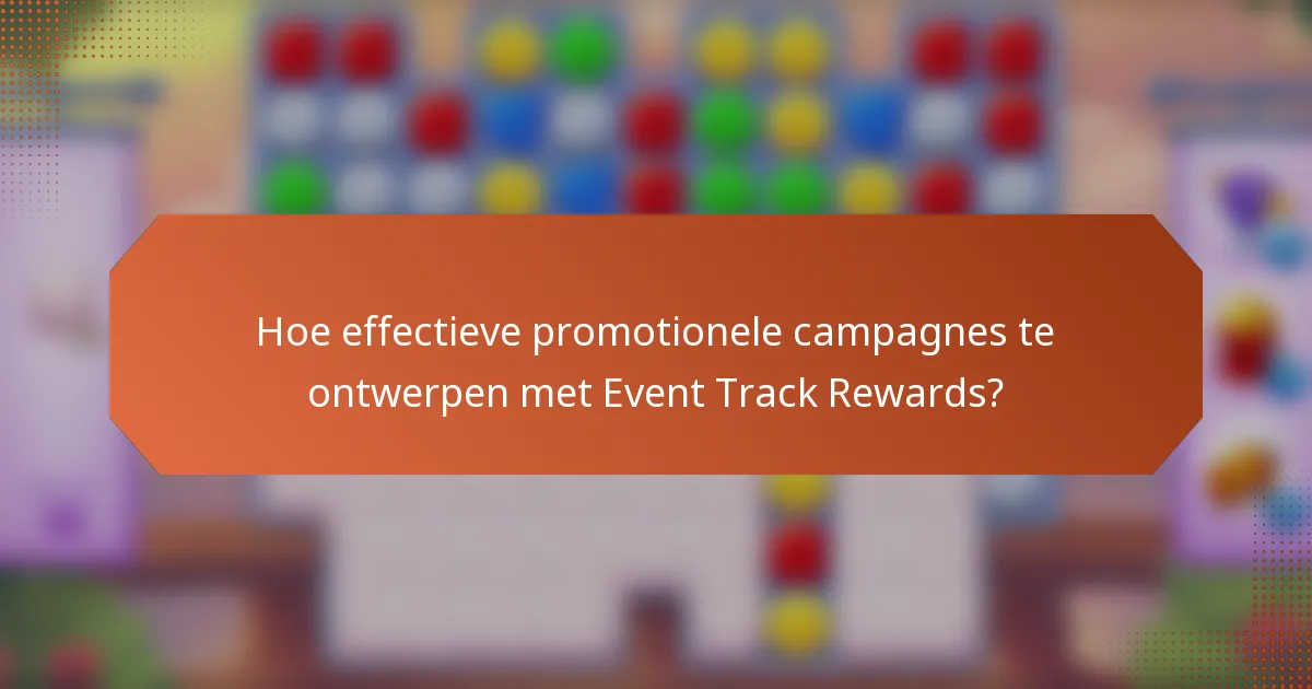 Hoe effectieve promotionele campagnes te ontwerpen met Event Track Rewards?