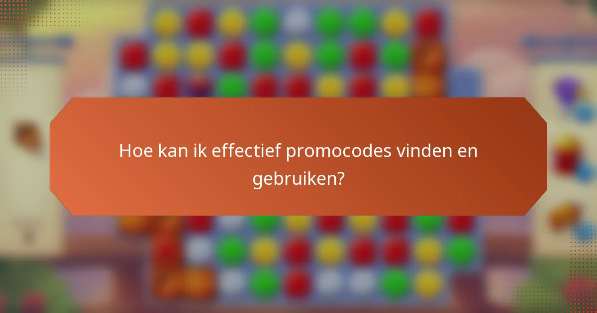 Hoe kan ik effectief promocodes vinden en gebruiken?