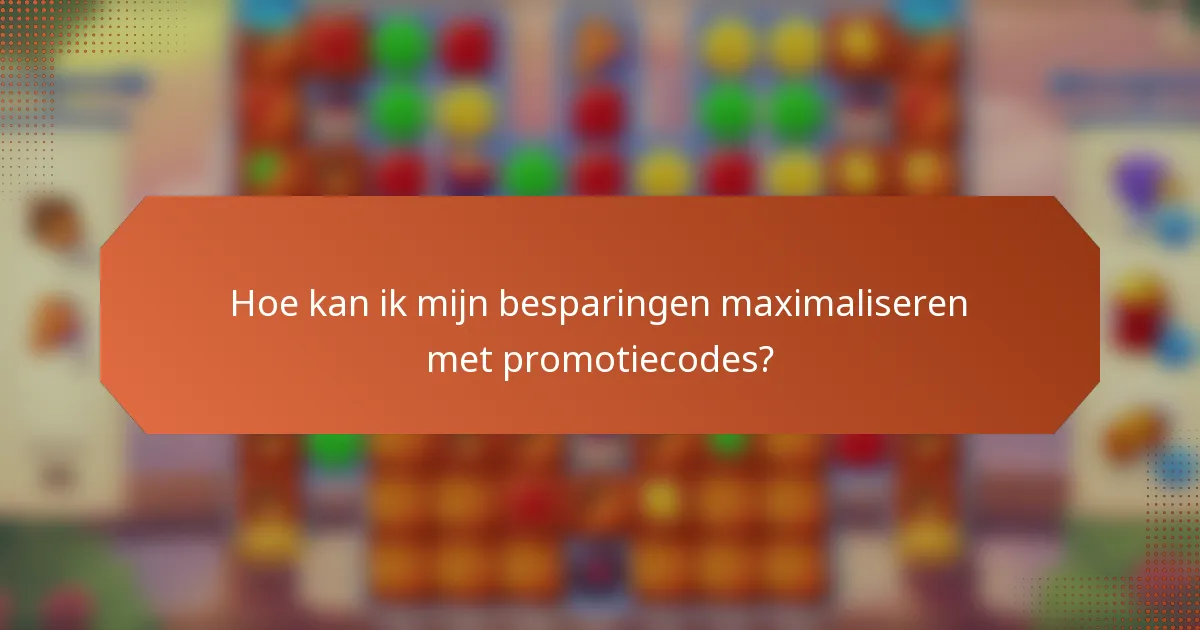 Hoe kan ik mijn besparingen maximaliseren met promotiecodes?