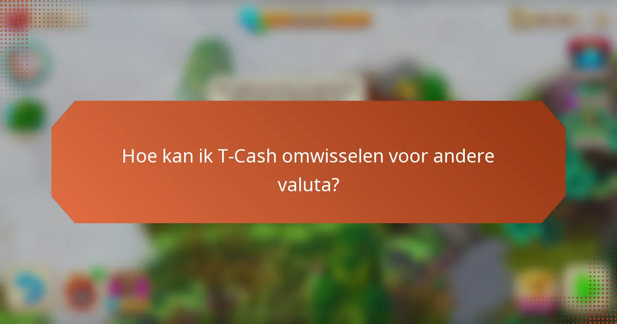 Hoe kan ik T-Cash omwisselen voor andere valuta?