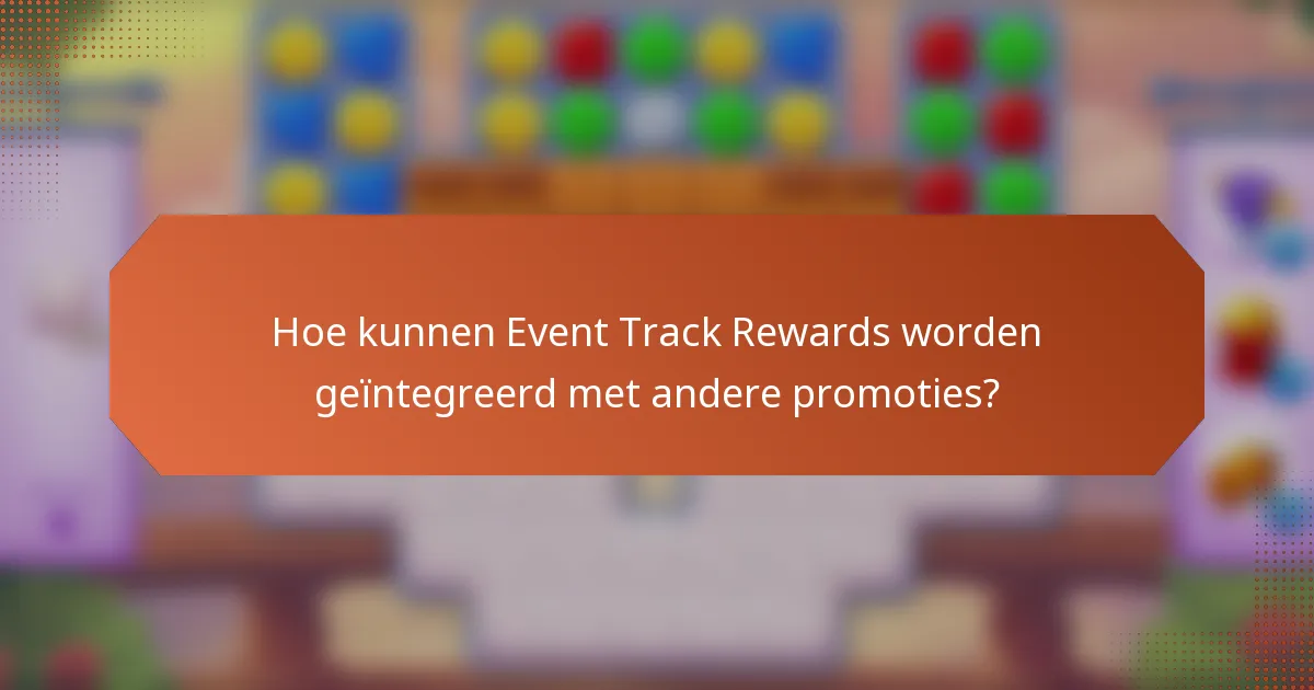 Hoe kunnen Event Track Rewards worden geïntegreerd met andere promoties?