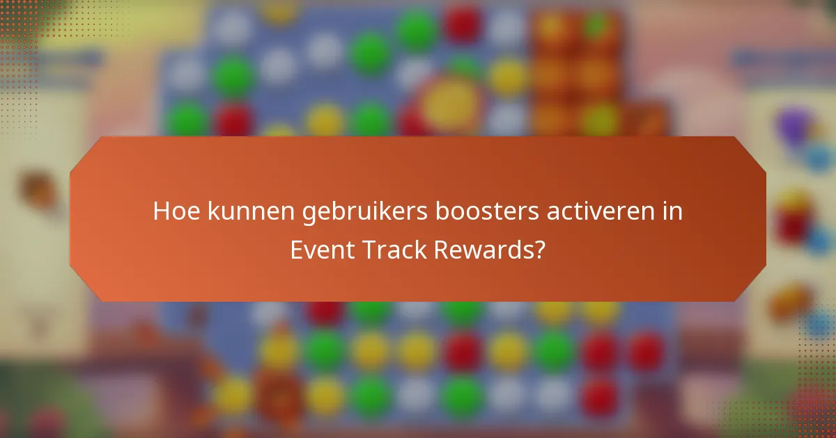 Hoe kunnen gebruikers boosters activeren in Event Track Rewards?