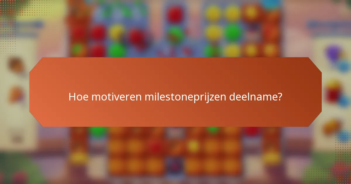 Hoe motiveren milestoneprijzen deelname?