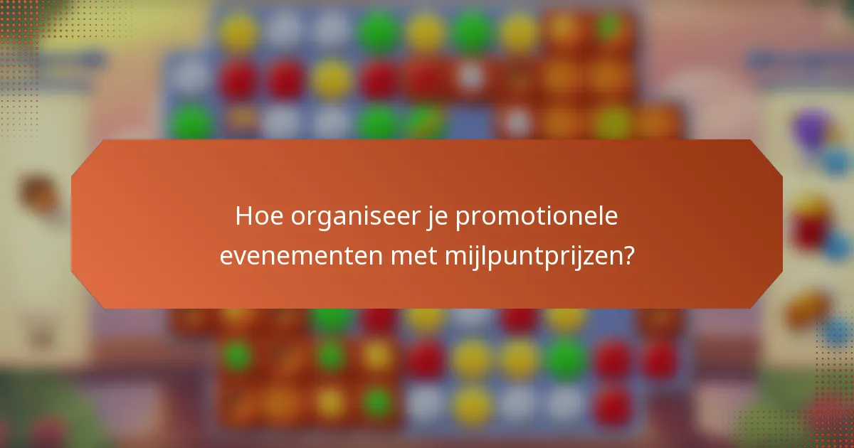 Hoe organiseer je promotionele evenementen met mijlpuntprijzen?