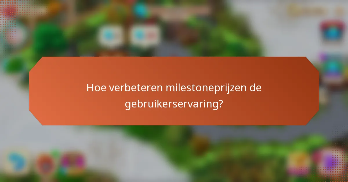 Hoe verbeteren milestoneprijzen de gebruikerservaring?