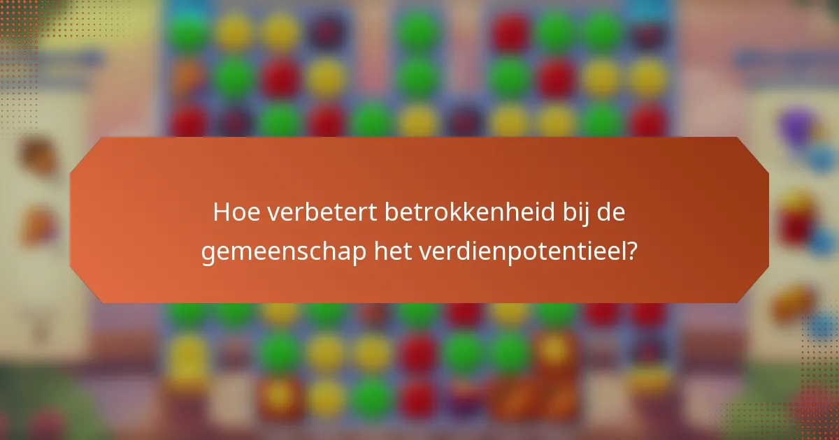 Hoe verbetert betrokkenheid bij de gemeenschap het verdienpotentieel?