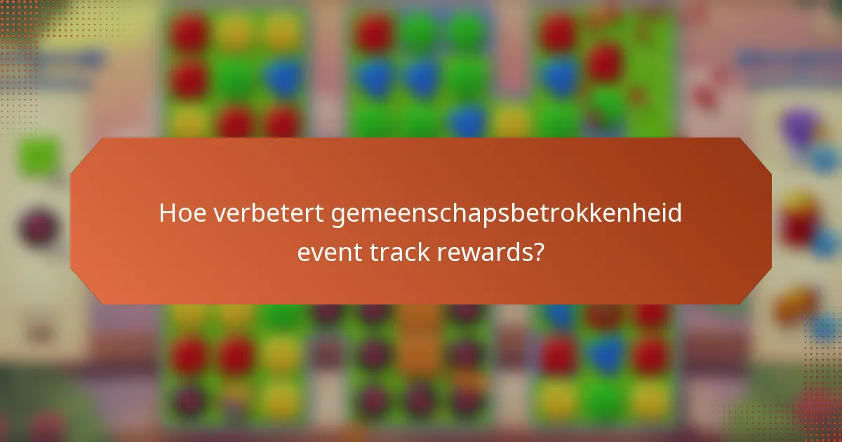 Hoe verbetert gemeenschapsbetrokkenheid event track rewards?