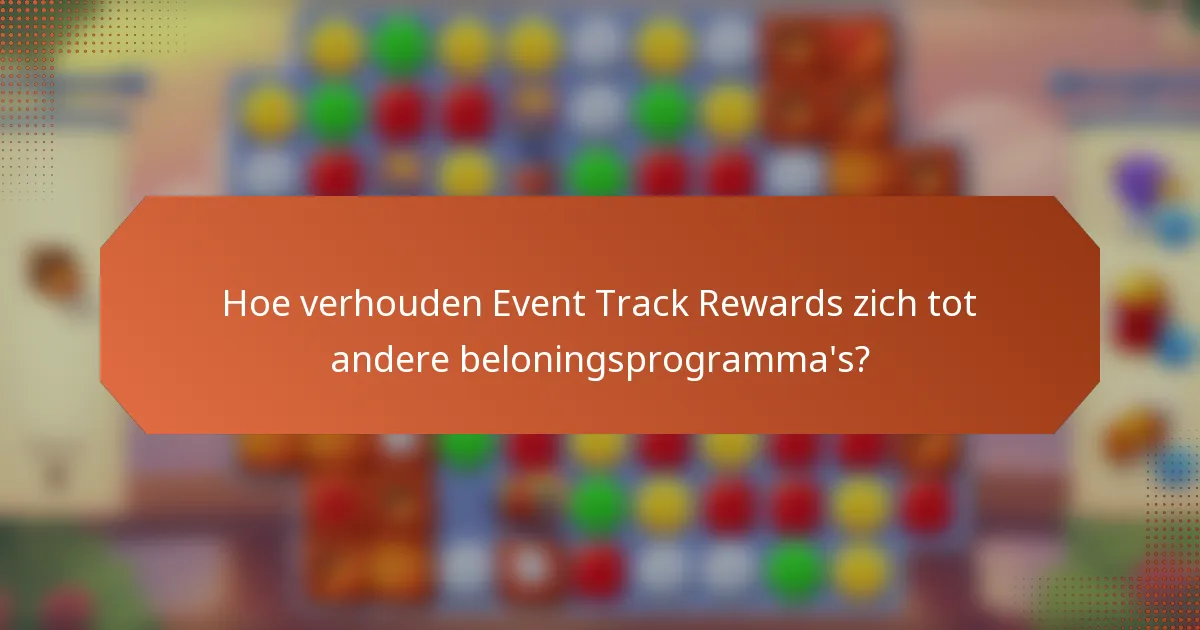 Hoe verhouden Event Track Rewards zich tot andere beloningsprogramma's?