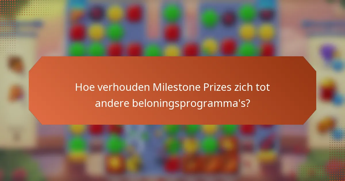 Hoe verhouden Milestone Prizes zich tot andere beloningsprogramma's?