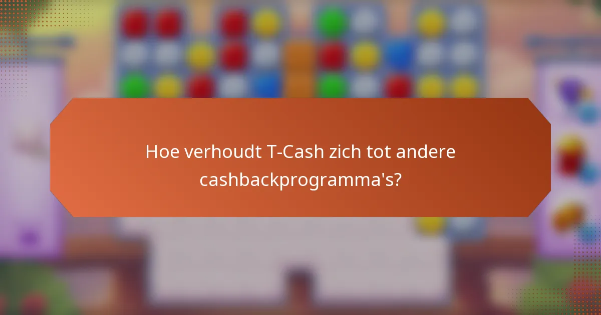 Hoe verhoudt T-Cash zich tot andere cashbackprogramma's?