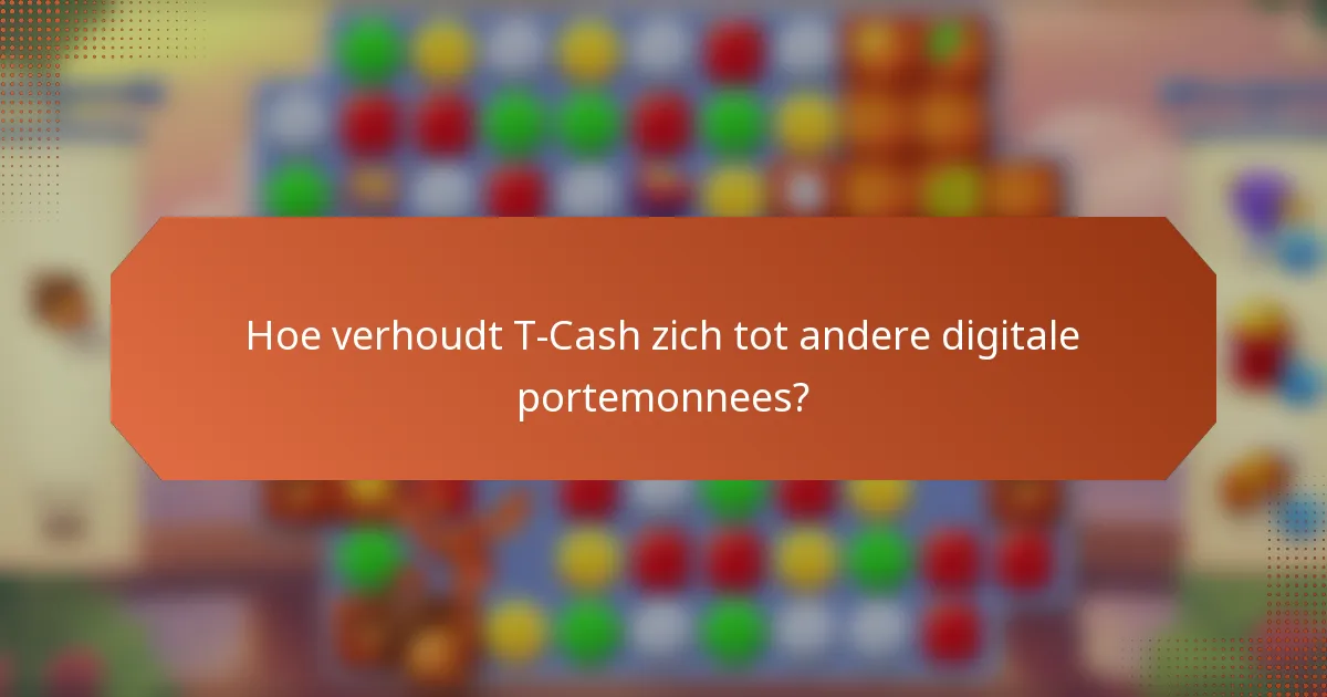 Hoe verhoudt T-Cash zich tot andere digitale portemonnees?