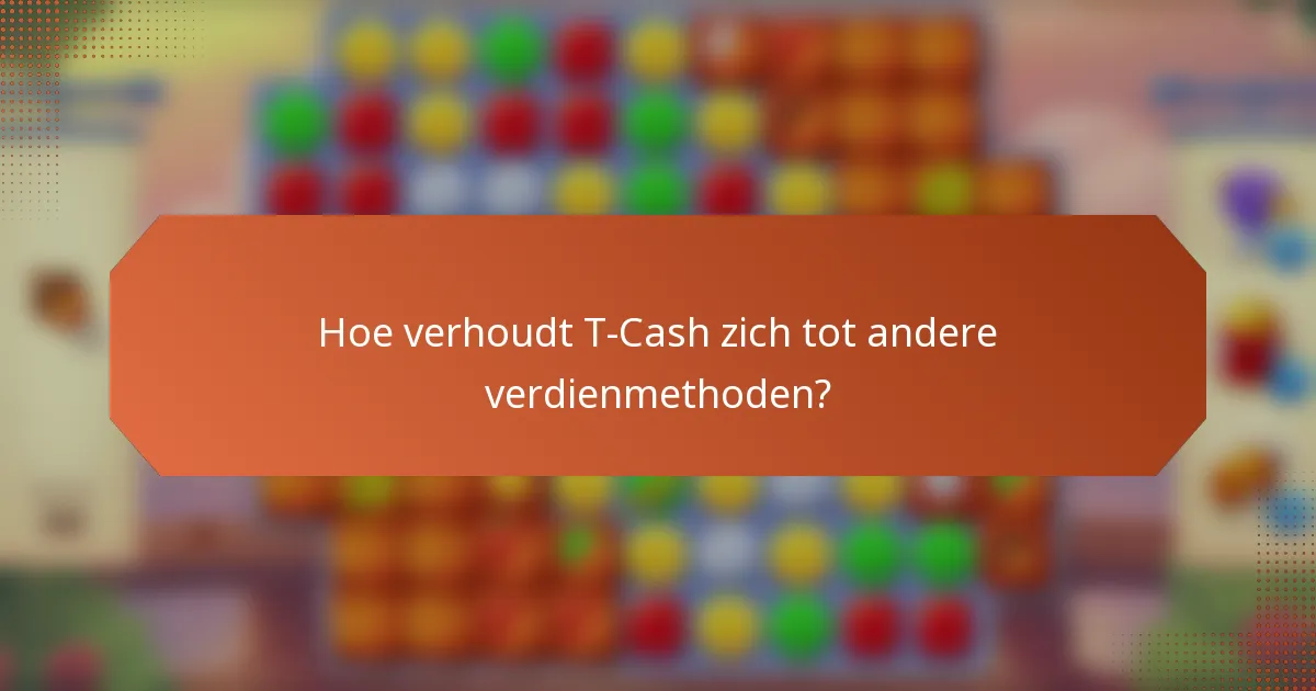 Hoe verhoudt T-Cash zich tot andere verdienmethoden?