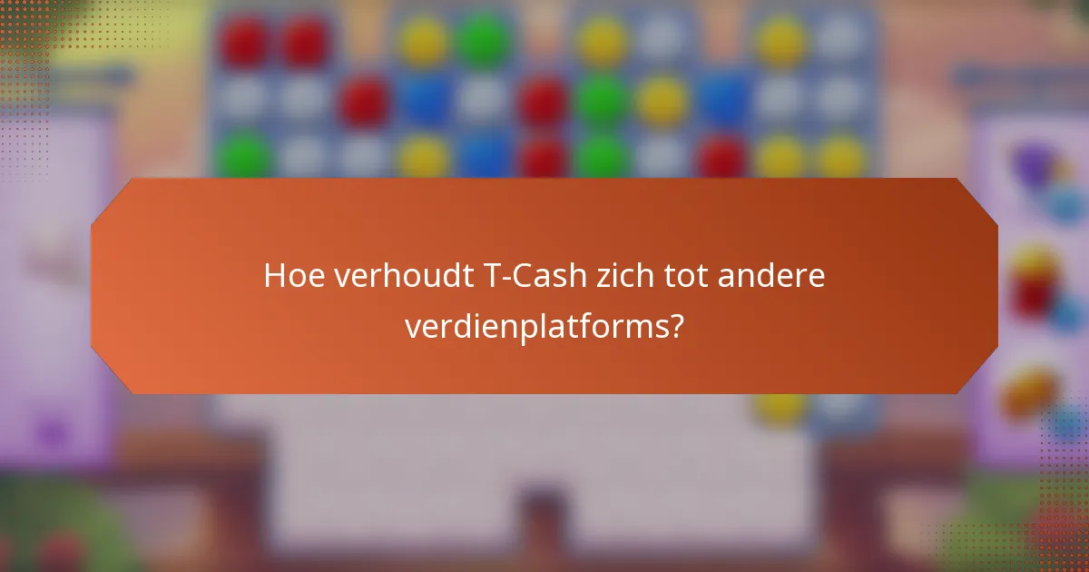 Hoe verhoudt T-Cash zich tot andere verdienplatforms?