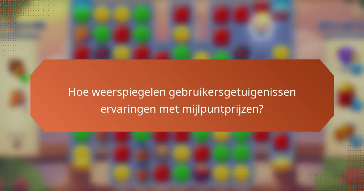 Hoe weerspiegelen gebruikersgetuigenissen ervaringen met mijlpuntprijzen?