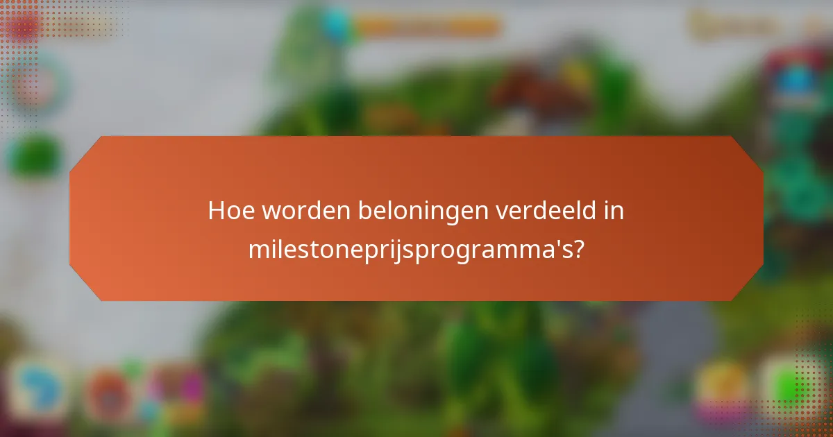 Hoe worden beloningen verdeeld in milestoneprijsprogramma's?