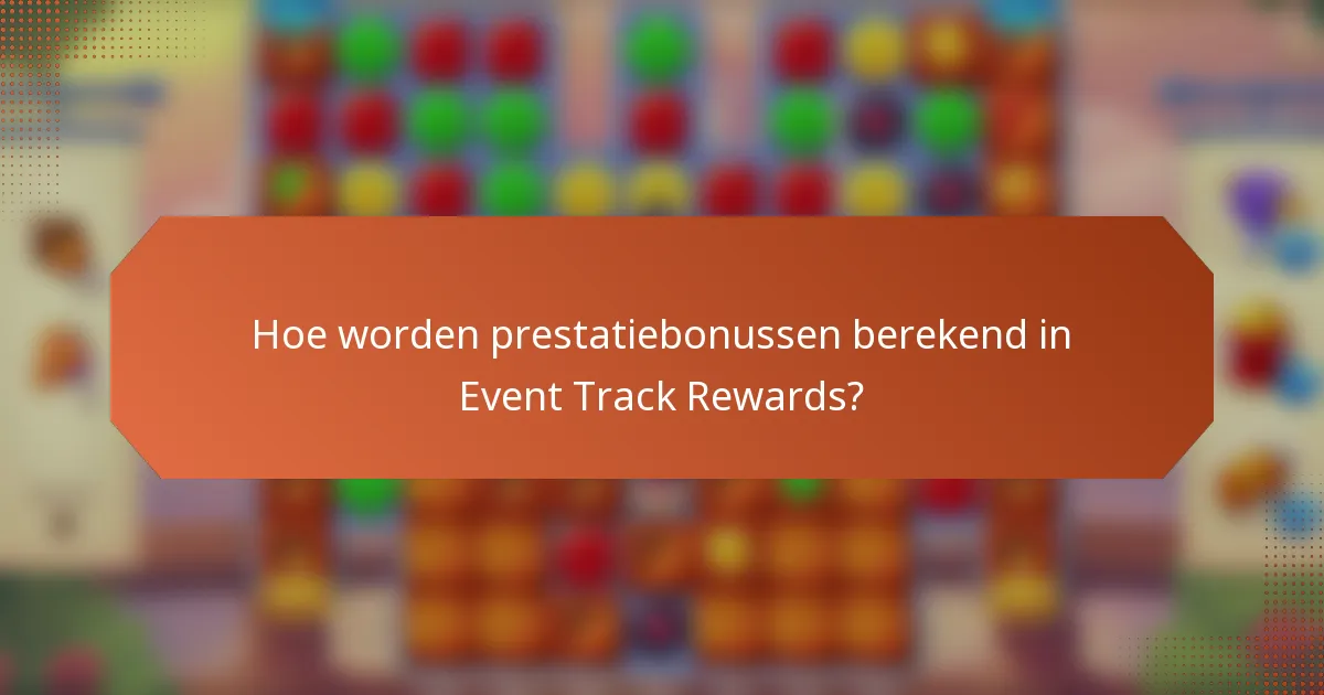 Hoe worden prestatiebonussen berekend in Event Track Rewards?