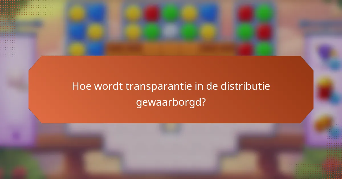 Hoe wordt transparantie in de distributie gewaarborgd?