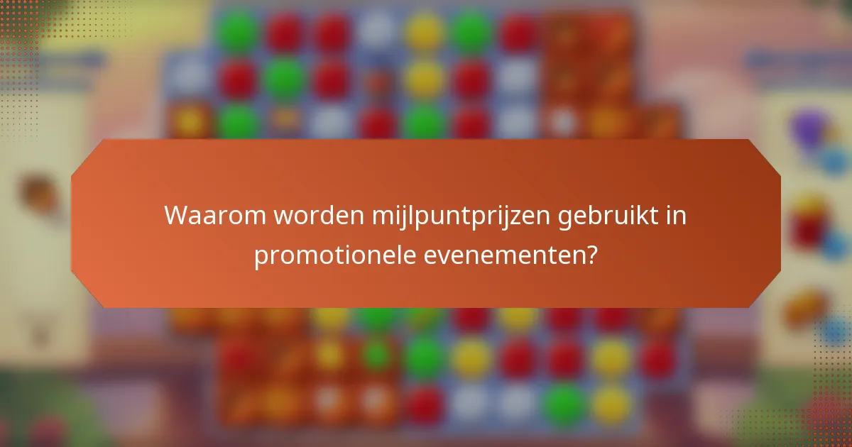 Waarom worden mijlpuntprijzen gebruikt in promotionele evenementen?