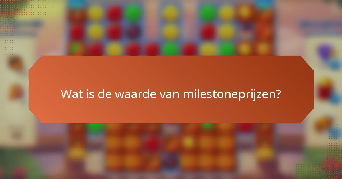 Wat is de waarde van milestoneprijzen?