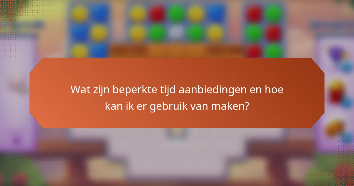Wat zijn beperkte tijd aanbiedingen en hoe kan ik er gebruik van maken?