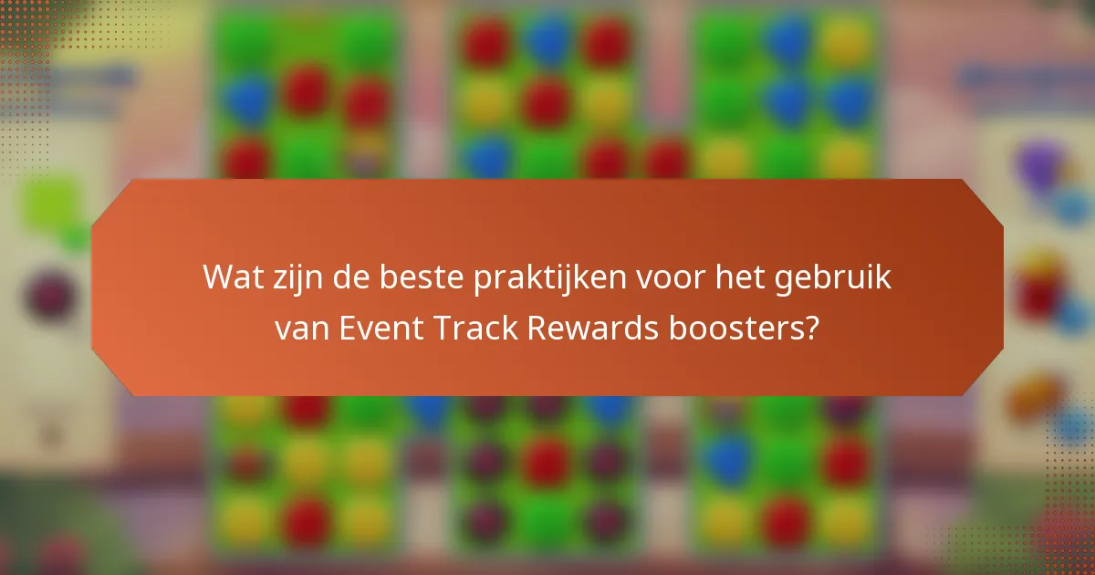 Wat zijn de beste praktijken voor het gebruik van Event Track Rewards boosters?