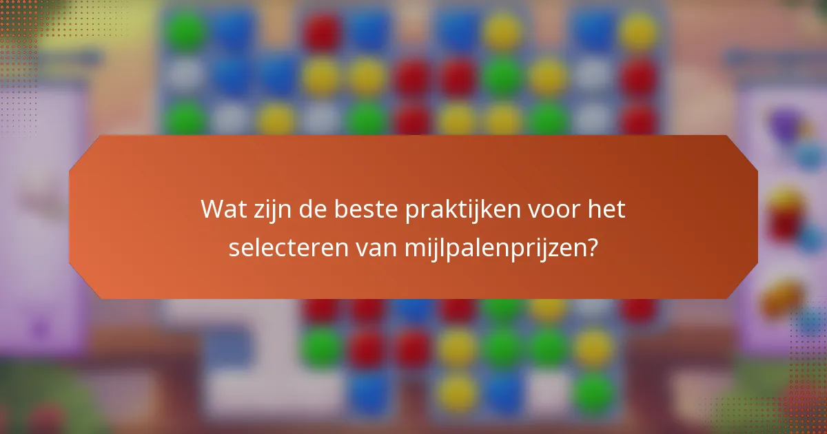 Wat zijn de beste praktijken voor het selecteren van mijlpalenprijzen?