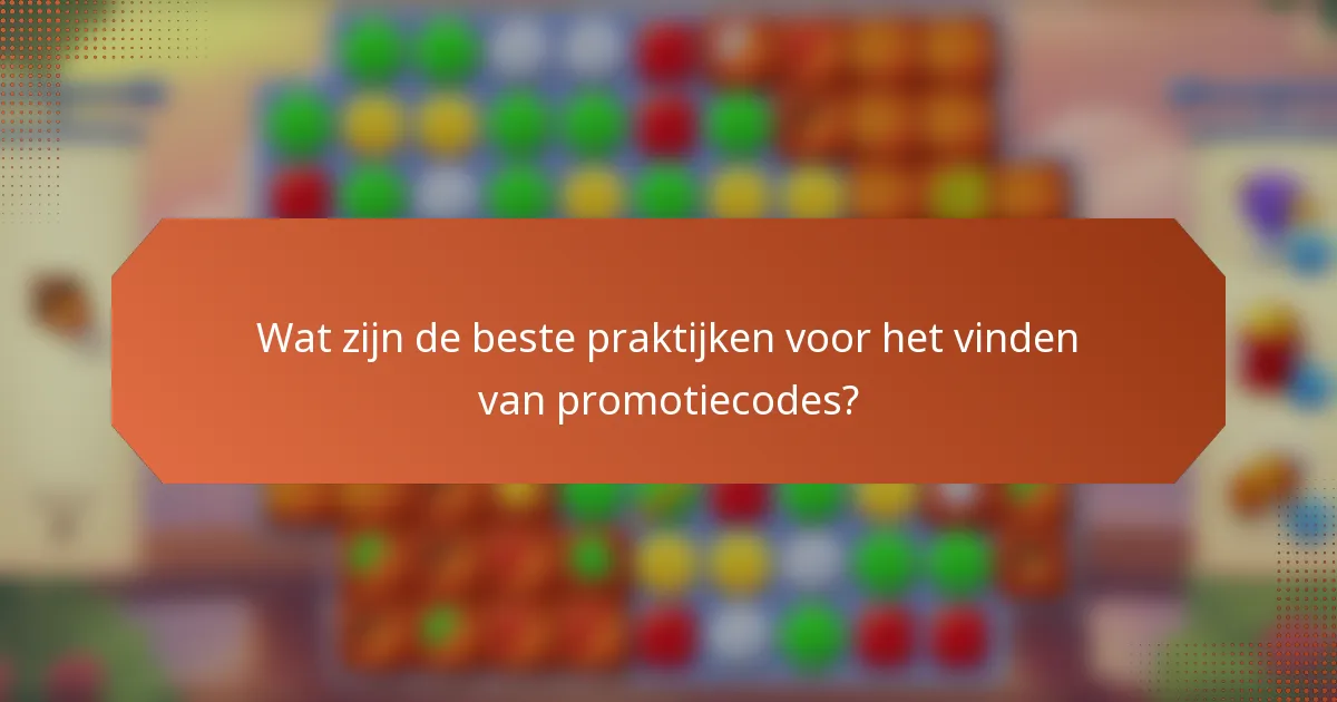 Wat zijn de beste praktijken voor het vinden van promotiecodes?
