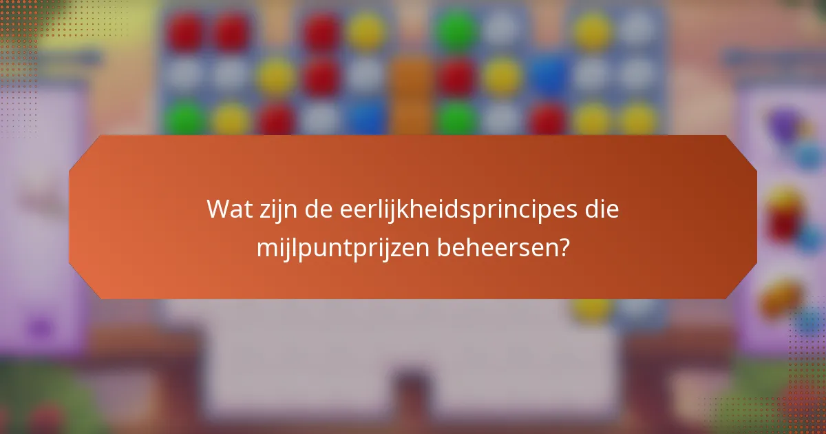 Wat zijn de eerlijkheidsprincipes die mijlpuntprijzen beheersen?