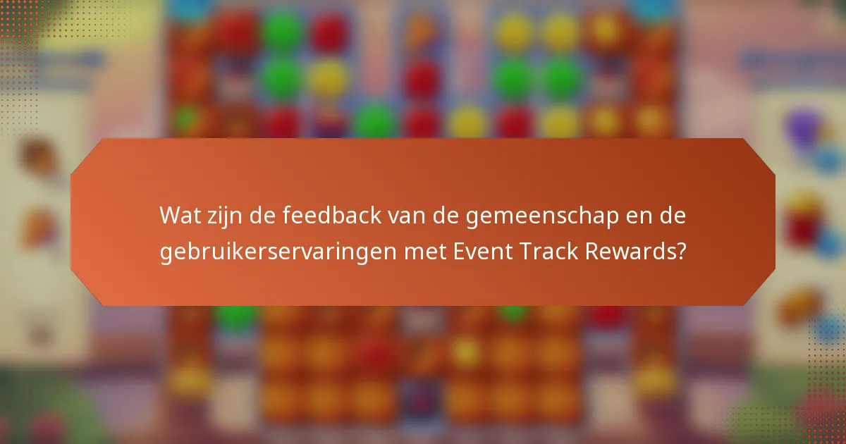 Wat zijn de feedback van de gemeenschap en de gebruikerservaringen met Event Track Rewards?