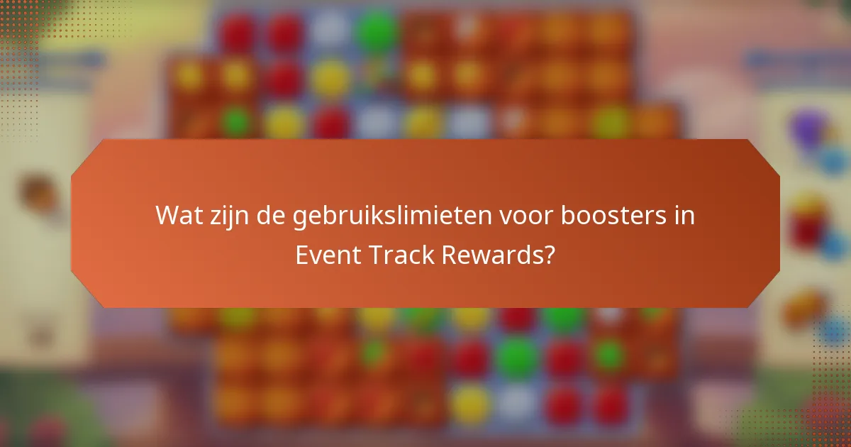 Wat zijn de gebruikslimieten voor boosters in Event Track Rewards?