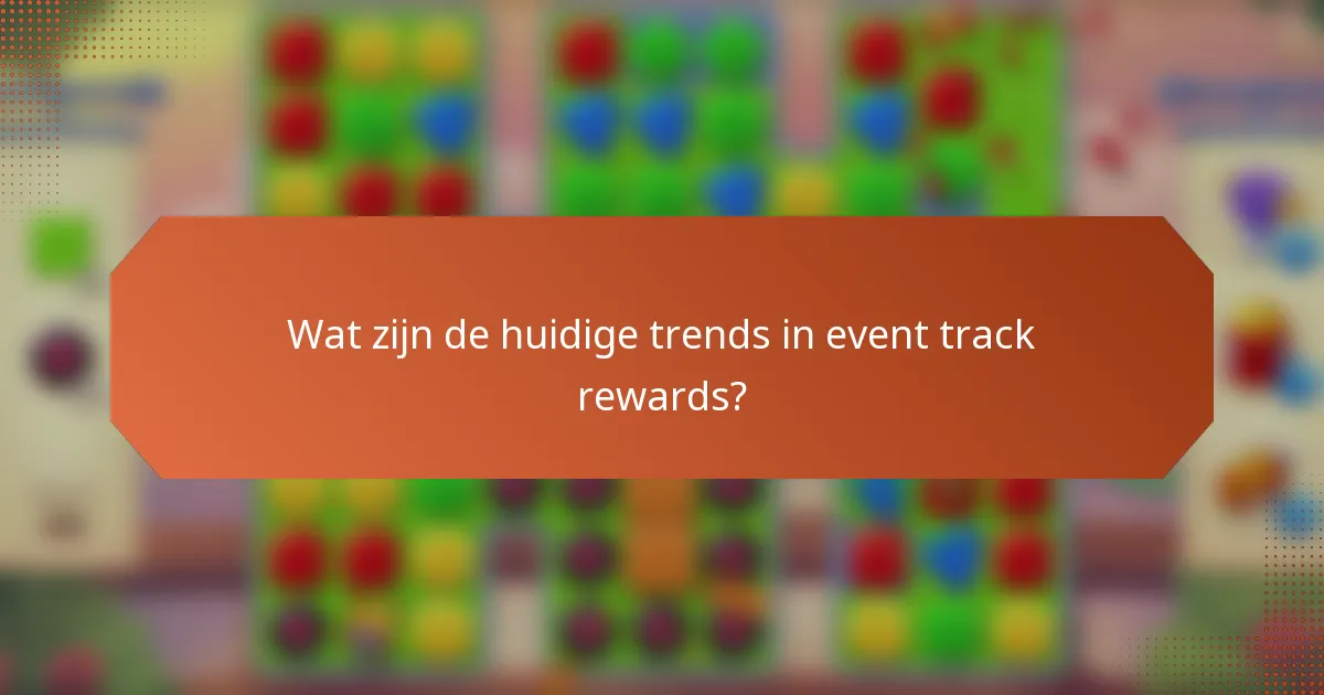 Wat zijn de huidige trends in event track rewards?