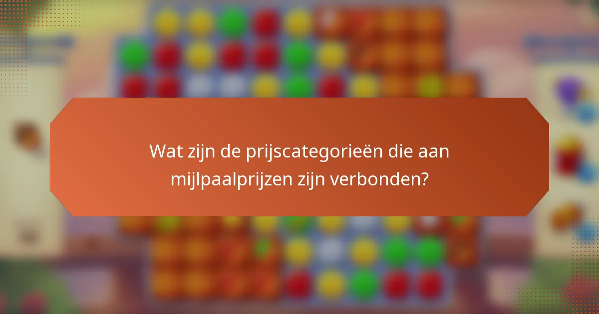 Wat zijn de prijscategorieën die aan mijlpaalprijzen zijn verbonden?