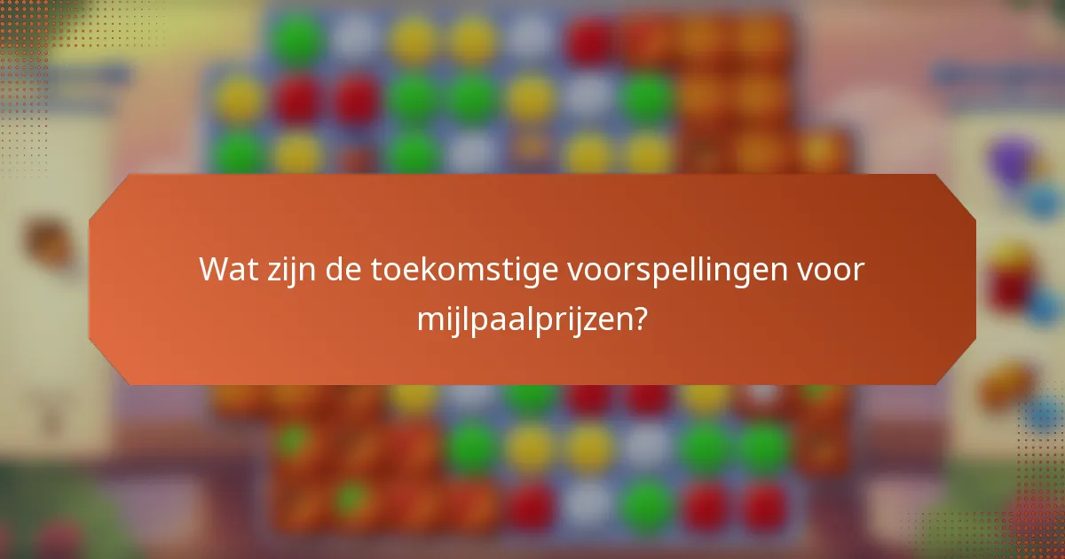 Wat zijn de toekomstige voorspellingen voor mijlpaalprijzen?