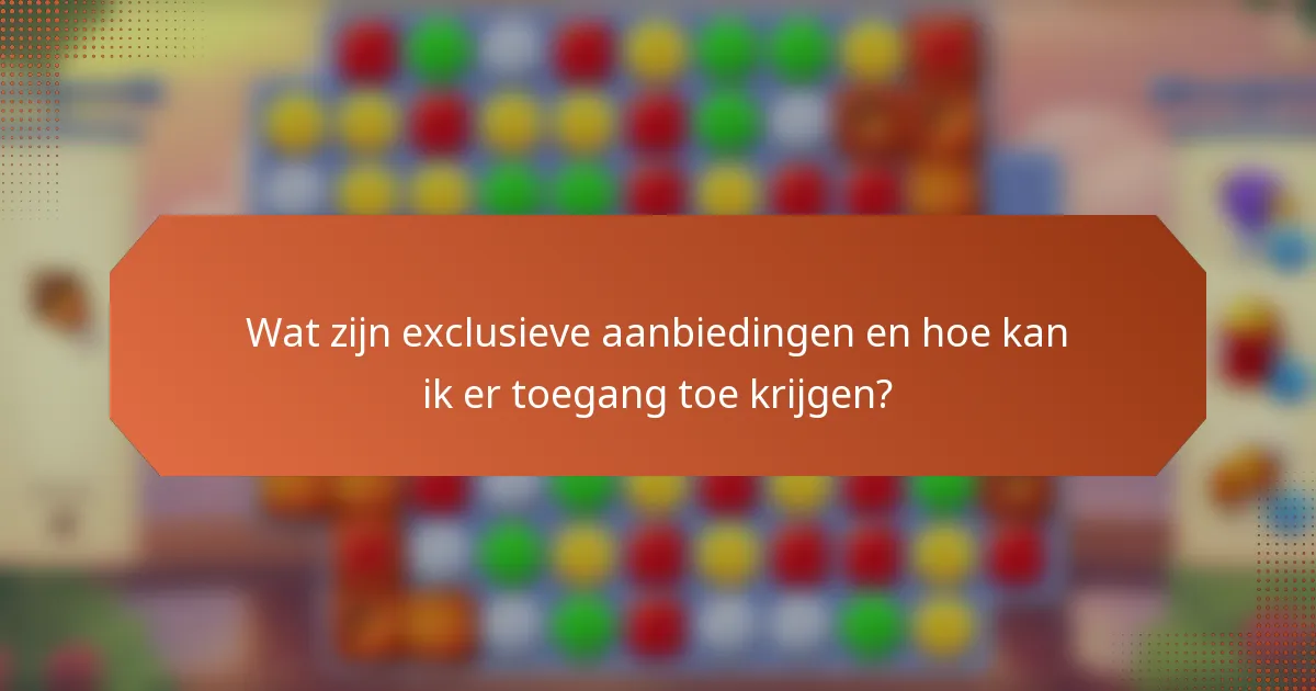 Wat zijn exclusieve aanbiedingen en hoe kan ik er toegang toe krijgen?
