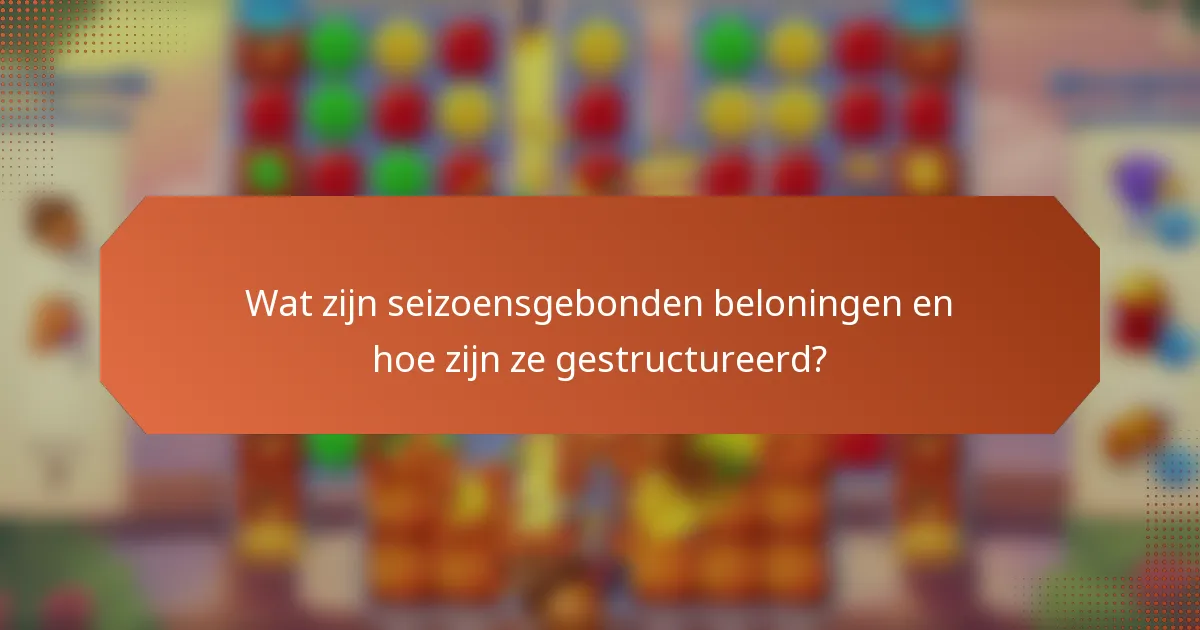 Wat zijn seizoensgebonden beloningen en hoe zijn ze gestructureerd?