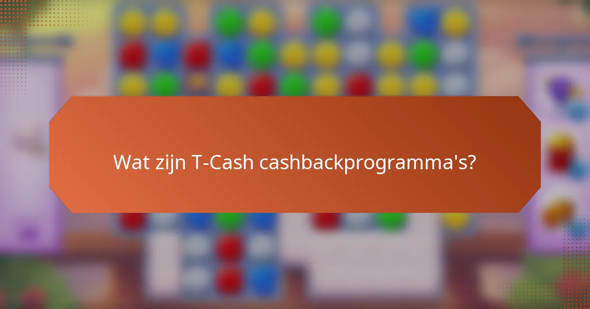 Wat zijn T-Cash cashbackprogramma's?