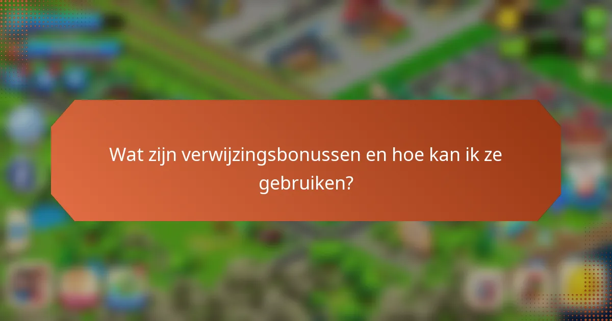 Wat zijn verwijzingsbonussen en hoe kan ik ze gebruiken?