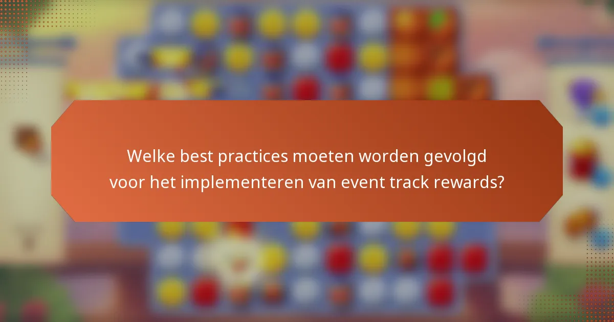 Welke best practices moeten worden gevolgd voor het implementeren van event track rewards?