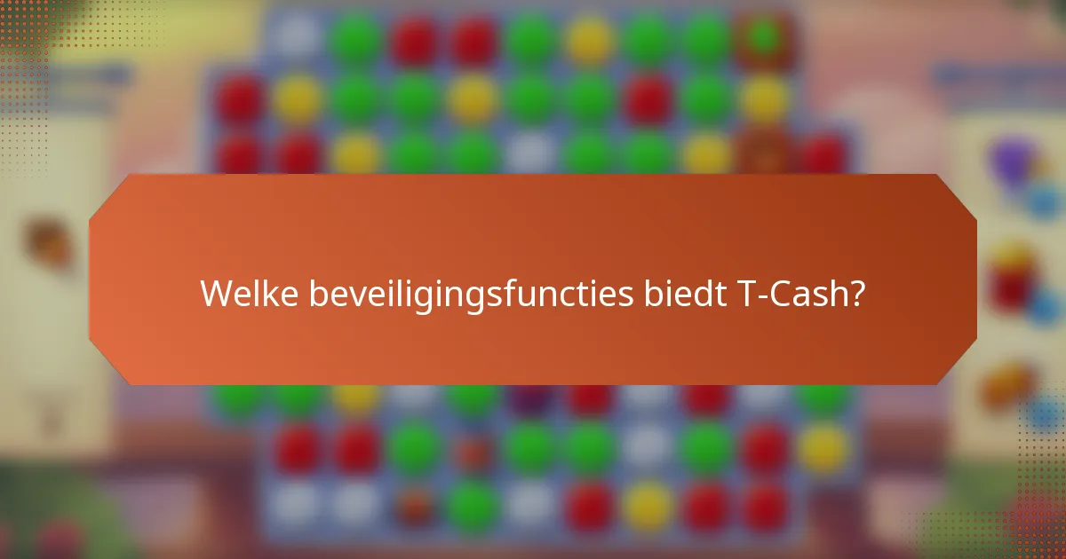 Welke beveiligingsfuncties biedt T-Cash?