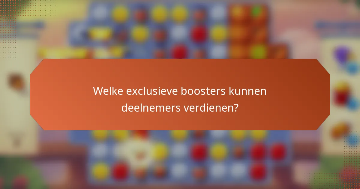 Welke exclusieve boosters kunnen deelnemers verdienen?