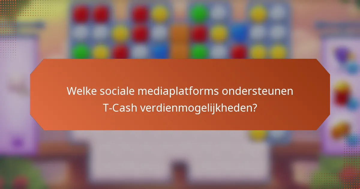 Welke sociale mediaplatforms ondersteunen T-Cash verdienmogelijkheden?