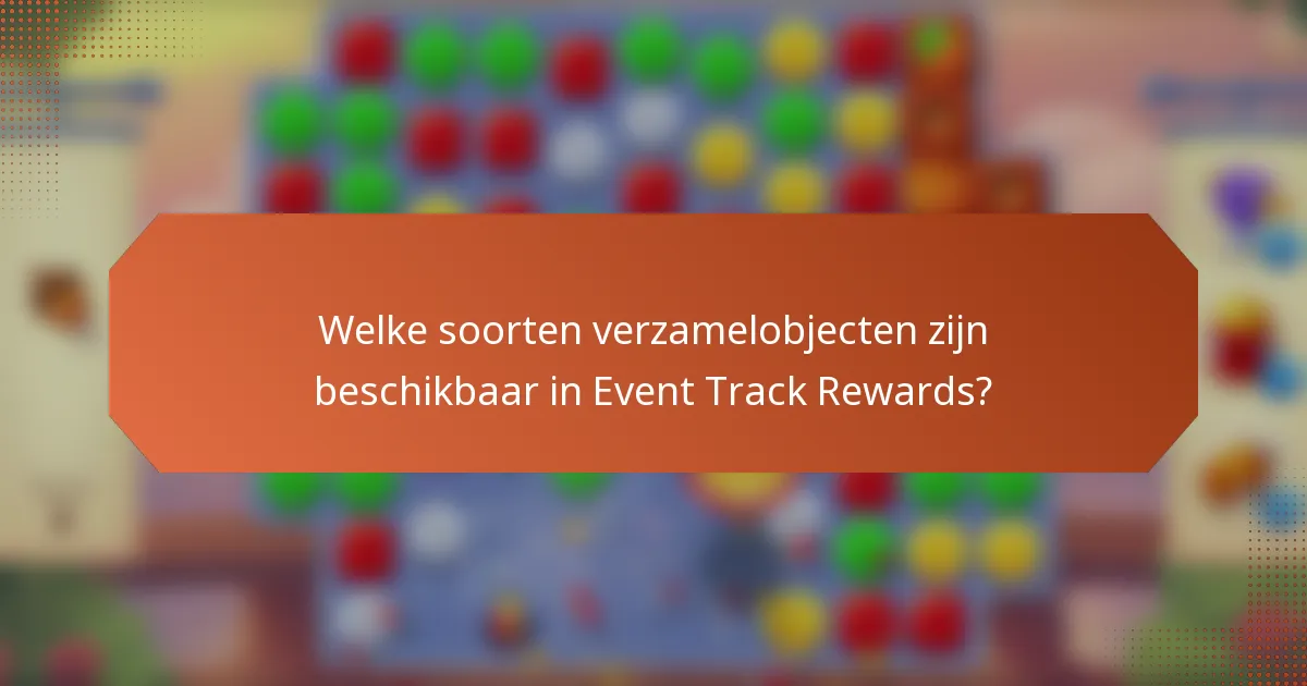 Welke soorten verzamelobjecten zijn beschikbaar in Event Track Rewards?