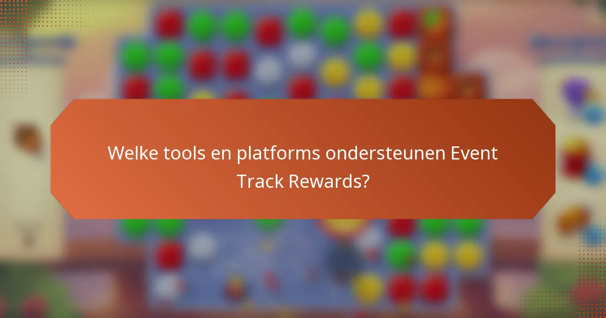 Welke tools en platforms ondersteunen Event Track Rewards?