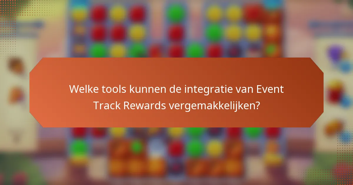 Welke tools kunnen de integratie van Event Track Rewards vergemakkelijken?