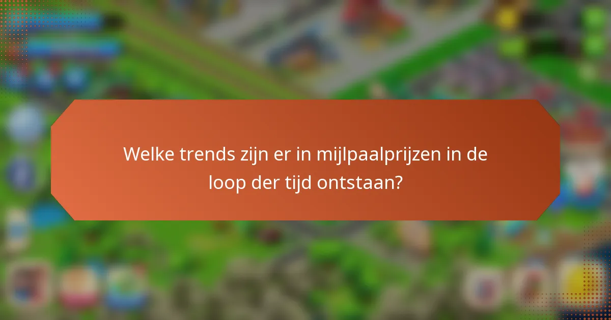 Welke trends zijn er in mijlpaalprijzen in de loop der tijd ontstaan?