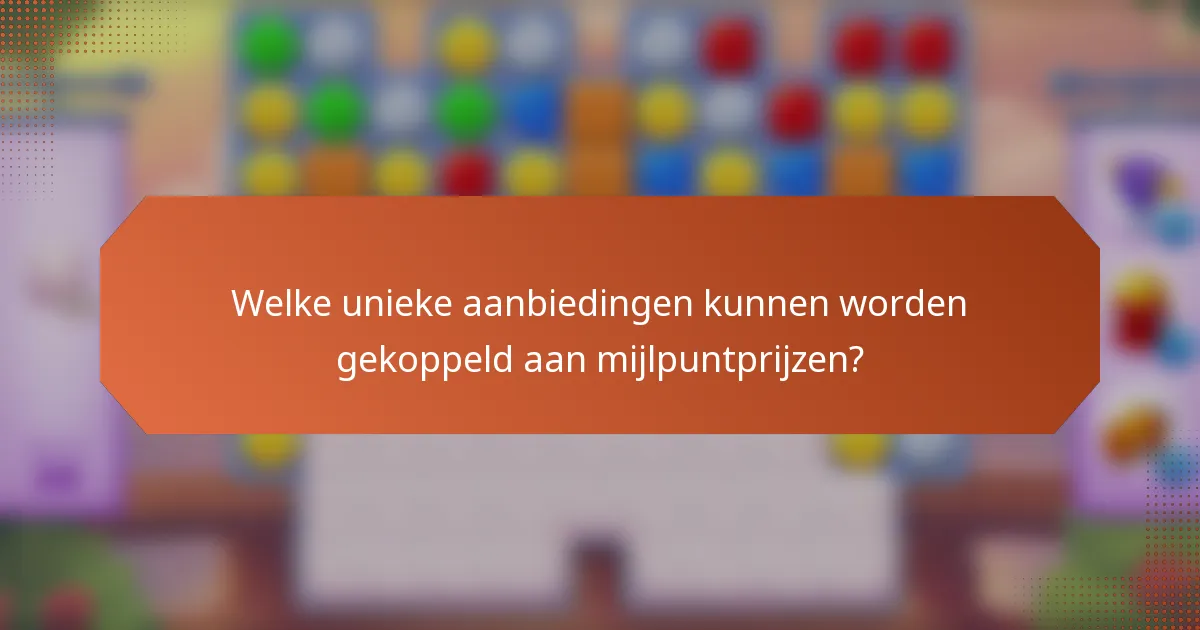 Welke unieke aanbiedingen kunnen worden gekoppeld aan mijlpuntprijzen?